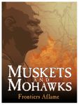 Muskets and Mohawks: Frontiers Aflame