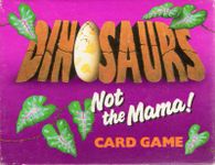 Dinosaurs Not the Mama Card Game