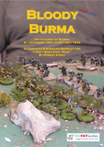 Bloody Burma: The Invasion of Burma – 8th December 1941 to 20th May 1942: A Campaign & Scenario Booklet for I Ain't Been Shot, Mum! box art