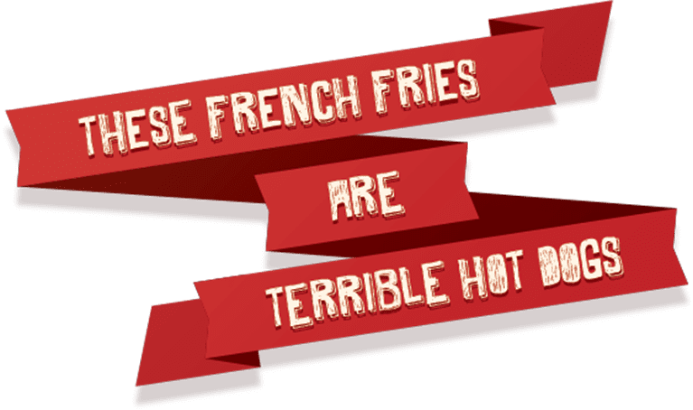 Coperta These French Fries Are Terrible Hot Dogs