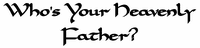 Who's Your Heavenly Father?