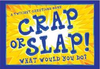 Crap or Slap! What Would You Do?