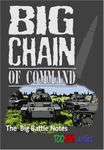 Big Chain of Command: The Big Battle Notes
