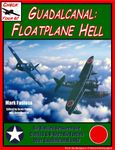 Check Your 6!: Guadalcanal – Floatplane Hell