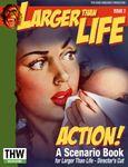 Larger Than Life: The Director's Cut – Action! A Scenario Book