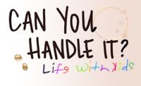 Can You Handle It? Life With Kids