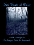 Dark Woods of Winter: A New Campaign for Five Leagues From the Borderlands