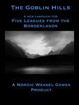 The Goblin Hills: A New Campaign for Five Leagues From the Borderlands