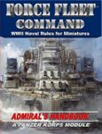 Force Fleet Command: WWII Naval Rules for Miniatures – Admirals Handbook: A Panzer Korps Module