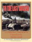 To the Last Huszar: Hungarian Generals Handbook 1939-1945 – A Panzer Korps Module