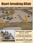 Heart-breaking Affair: Mesopotamia Campaign 1914 to 1916 – A Middle East Front Supplement for Great War Spearhead II