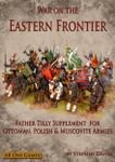 War on the Eastern Frontier: Father Tilly Supplement for Ottoman, Polish & Muscovite Armies