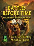 Battles Before Time: Knucklebones (Dice) Edition – A Prehistoric Fantasy Miniatures Game