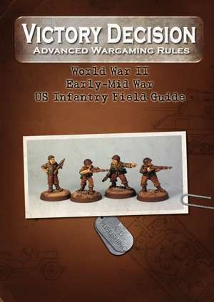 Victory Decision: Advanced Wargaming Rules – World War II: Early-Mid War US Infantry Field Guide box art