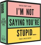 I'm Not Saying You're Stupid...