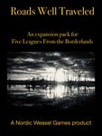 Roads Well Traveled: An Expansion Pack for Five Leagues from the Borderlands