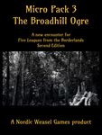 Micro Pack 3: The Broadhill Ogre – A New Encounter for Five Leagues from the Borderlands Second Edition