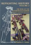 Refighting History: Volume 2 – The War of the Austrian Succession: Mollwitz, Chotusitz and Sahay