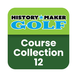 History Maker Golf Course: Collection 12
