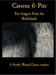 Caverns & Pits: Five Leagues From the Borderlands