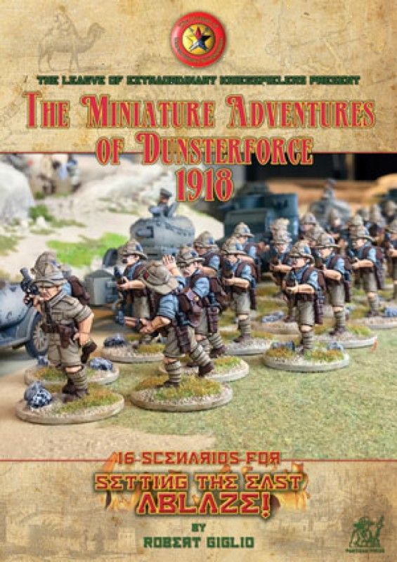 The Miniature Adventures of Dunsterforce 1918: 16 scenarios for Setting The East Ablaze! box art