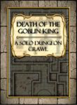 Death of the Goblin King: A solo dungeon crawl