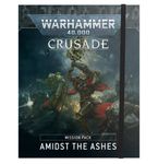 Warhammer 40,000 (Ninth Edition): Crusade Mission Pack – Amidst the Ashes