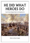 He Did What Heroes Do: Grand Tactical Wargame Rules for the Napoleonic Era