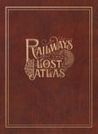 Railways of the Lost Atlas
