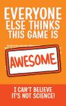 Everyone Else Thinks This Game is Awesome: Pseudoscience Booster