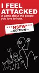I Feel Attacked: NSFW Edition