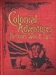 Colonial Adventures!  Fortunes Won & Lost