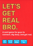 Let's Get Real Bro