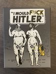 I Would F*ck Hitler