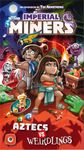 Imperial Miners - Aztecs vs Weirdlings