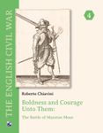 Boldness and Courage Unto Them: The Battle of Marston Moor