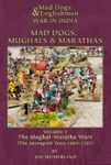 Mad Dogs, Mughals, and Marathas:  Volume I – The Mughal-Maratha Wars