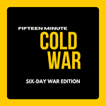 15 Minute Cold War: Six Day War Edition