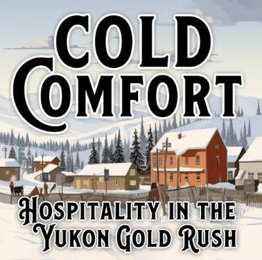 Cold Comfort: Hospitality in the Yukon Gold Rush box art