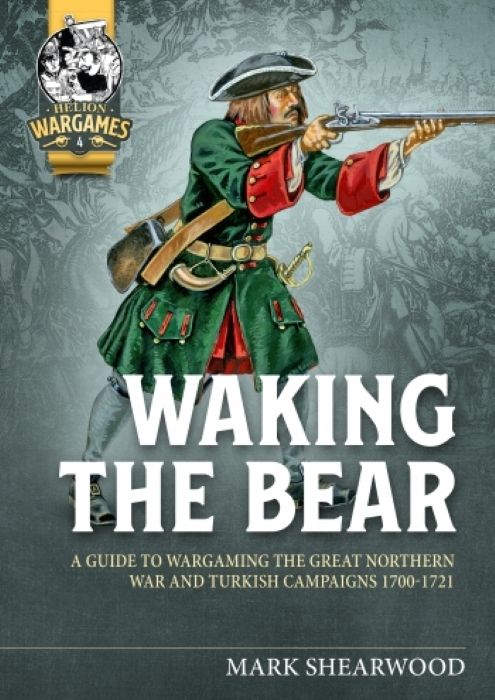 Coperta Waking the Bear: A Guide to Wargaming the Great Northern War and Turkish Campaigns 1700-1721