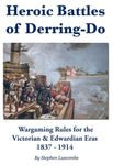 Heroic Battles of Derring-Do: Wargaming Rules for the Victorian & Edwardian Eras 1837 - 1914
