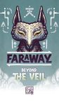 Faraway: Beyond the Veil