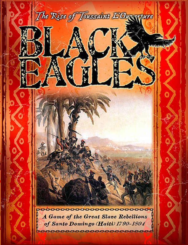 Black Eagles: A Game of the Great Slave Rebellions of Santo Domingo (Haiti) 1790-1804 box art